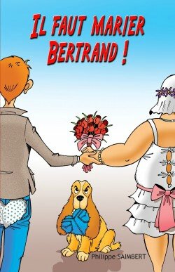Il faut marier Bertrand ! Philippe Saimbert-Liliba