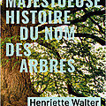 Henriette Walter & Pierre Avenas - « La majestueuse histoire du nom des arbres »