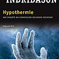 Hypothermie (Commissaire Erlendur Sveinsson tome 8) ❋❋❋ <b>Arnaldur</b> <b>Indridason</b>