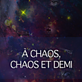 <b>A</b> <b>chaos</b>, <b>chaos</b> et <b>demi</b>, Editions La p'tite Hélène, 2018