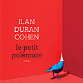 Le petit <b>polémiste</b>, Ilan Duran Cohen : un roman d'anticipation... mais pas tant que cela 