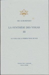 La Synthese des Yogas III - Le Yoga de la perfection de soi