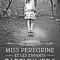 <b>Miss</b> <b>Peregrine</b> et les enfants particuliers (<b>Miss</b> <b>Peregrine</b> et les enfants particuliers tome 1) ❋❋❋ Ransom Riggs