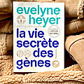  « LA VIE SECRÈTE DES <b>GÈNES</b> » de Evelyne Heyer