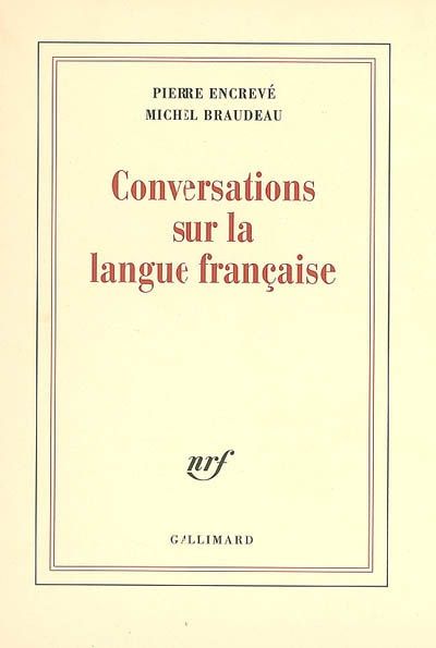 Pierre Encrevé, Michel Braudeau - Conversations sur la langue française