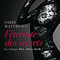 L'<b>étreinte</b> des secrets de Sadie Matthews - Trilogie Fire after dark