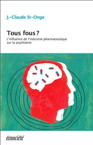 Tous-fous-Linfluence-de-lindustrie-pharmaceutique-sur-la-psychiatrie-de-Jean-Claude-St-Onge