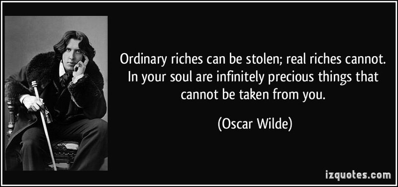 quote-ordinary-riches-can-be-stolen-real-riches-cannot-in-your-soul-are-infinitely-precious-things-that-oscar-wilde-198058