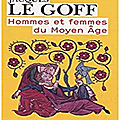 Jacques Le Goff Hommes & femmes du <b>Moyen</b>-<b>Âge</b>