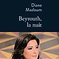 <b>BEYROUTH</b>, LA NUIT de Diane MAZLOUM