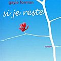 Gayle Forman - <b>Si</b> je <b>reste</b>