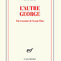 L'autre George : A la rencontre de George <b>Eliot</b> - Mona Ozouf