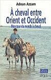 A_cheval_entre_Orient_et_Occident_mon_tour_du_Monde_a__cheval