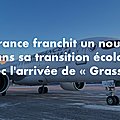 Air France franchit un nouveau cap dans sa transition écologique avec l'arrivée de « Grasse »