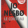 Le couteau/ <b>Jo</b> <b>Nesbo</b> revient avec un polar aiguisé à souhait 
