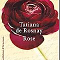 Rose - <b>Tatiana</b> de <b>Rosnay</b>