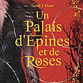 Un Palais d'<b>Épines</b> et de Roses (A Court of Thorns and Roses #1) de Sarah J. Maas 