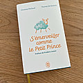 J'ai lu S'émerveiller comme le Petit Prince de Christine Michaud et <b>Thomas</b> De Koninck (Editions J'ai Lu)