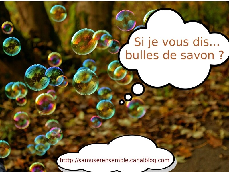 Si je vous dis bulles de savon