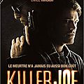 Killer Joe - Magistralement Cru ! [ Critique ]