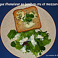 Croque-Monsieur au jambon cru, mozzarella et <b>emmental</b>