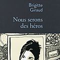 Nous serons des héros, Brigitte Giraud... <b>Rentrée</b> <b>littéraire</b> <b>2015</b>