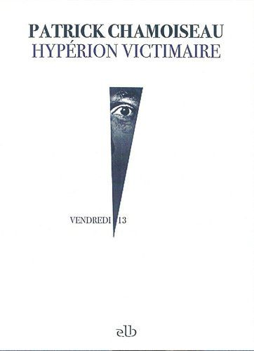 Hypérion Victimaire martiniquais épouvantable - Patrick Chamoiseau Lectures de Liliba