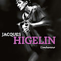 Beau livre/ <b>Jacques</b> <b>Higelin</b> l'enchanteur 