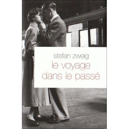 Stefan Zweig - Le voyage dans le passé