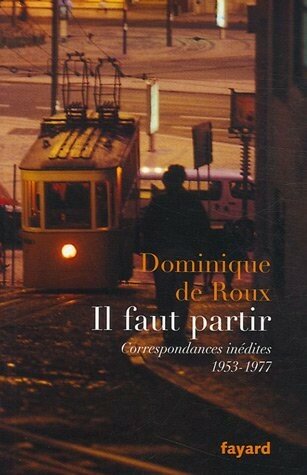 Dominique de Roux, Il faut partir (correspondance)