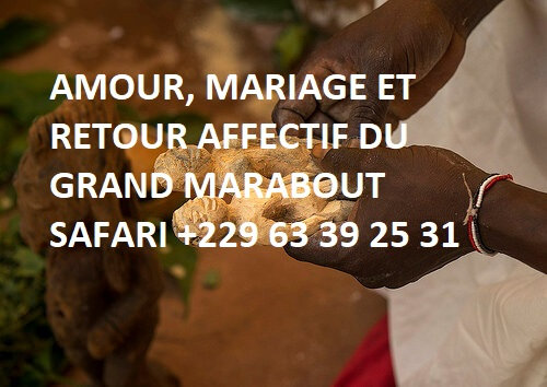 AMOUR, MARIAGE ET RETOUR AFFECTIF DU GRAND MARABOUT SAFARI