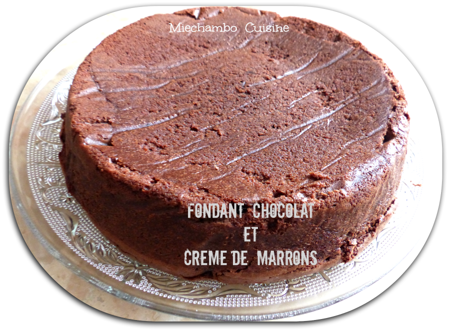 Fondant chocolat et crème de marrons - MIECHAMBO CUISINE