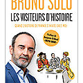  Les visiteurs d’Histoire : <b>Bruno</b> <b>Solo</b> : passeur humble et passionné