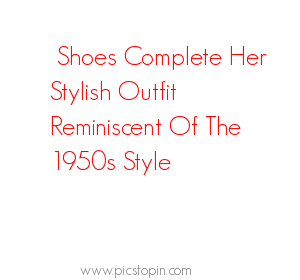 Shoes Complete Her Stylish Outfit Reminiscent Of The 1950s Style
