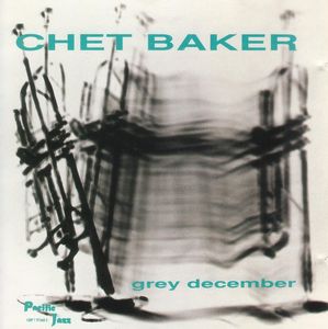 Chet_Baker___1957___Grey_december__Pacific_Jazz_