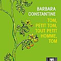 Tom, petit Tom, tout petit homme, Tom, de Barbara Constantine