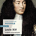 Louis XIV, la gloire et les épreuves par Jean-<b>Christian</b> Petitfils