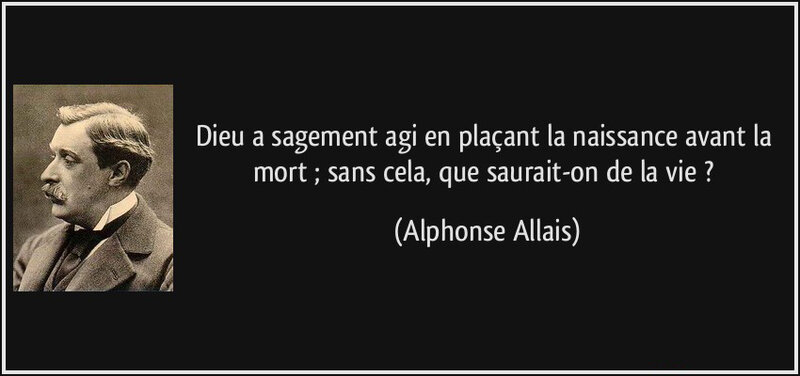 citation-dieu-a-sagement-agi-en-placant-la-naissance-avant-la-mort-sans-cela-que-saurait-on-de-la-vie-alphonse-allais-131029