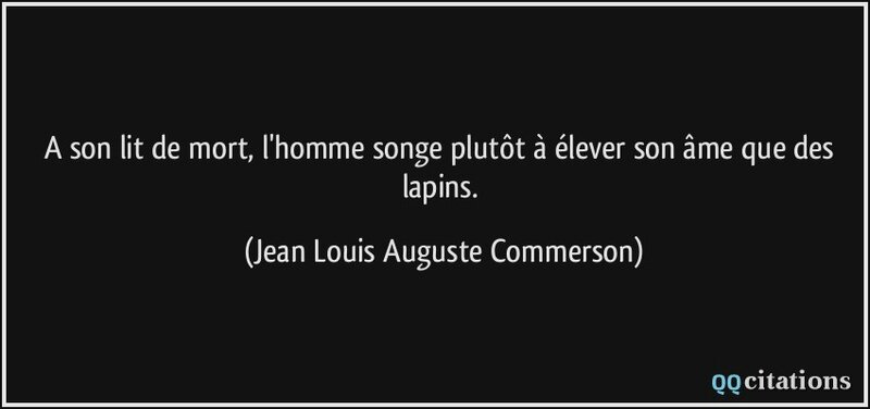 quote-a-son-lit-de-mort-l-homme-songe-plutot-a-elever-son-ame-que-des-lapins-jean-louis-auguste-commerson-190730