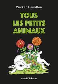 Tous les petits animaux - Walker HAMILTON - Nouvelle librairie sétoise