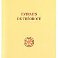 <b>Extraits</b> de Théodote de Clément d'Alexandrie numéros 21-22, 31, 35-36, 44, 48-49 cités en partie et commentés
