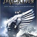 Merlin tome 5 - Les ailes de l'enchanteur - <b>T</b>.<b>A</b>. <b>BARRON</b>