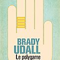Lecture commune: Brady Udall, Le <b>polygame</b> solitaire