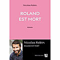 ROLAND EST MORT de Nicolas ROBIN 