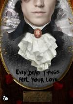 even dead things feel your love