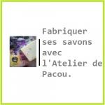 Fabriquer ses savons avec l'Atelier de Pacou