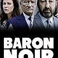 EN POLITIQUE, L'AMITIE N'EXISTE PAS (<b>Baron</b> <b>Noir</b> - saison 1)