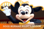 GOOD_MORNING_MAGIC_KINGDOM