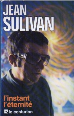 Jean Sulivan, L'instant l'éternité