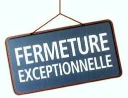 FERMETURE ECXCEPTIONNELLE